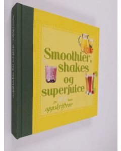 käytetty kirja Smoothier, shakes og superjuice : de 100 beste oppskriftene