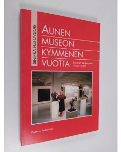 Kirjailijan Sinikka Peltovuori käytetty kirja Aunen museon kymmenen vuotta : Keravan taidemuseo 1990-2000