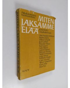 käytetty kirja Miten jaksamme elää : aikalaistemme ajatuksia ja tunnustuksia