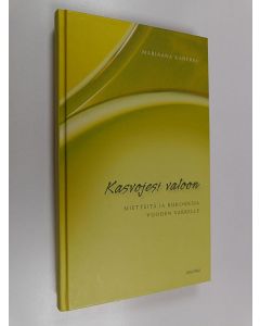Kirjailijan Marjaana Kanerva käytetty kirja Kasvojesi valoon : mietteitä ja rukouksia vuoden varrelle