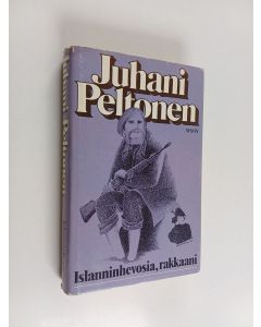 Kirjailijan Juhani Peltonen käytetty kirja Islanninhevosia, rakkaani : väliinpudoneitten proosaa