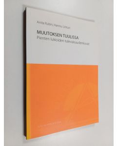 Kirjailijan Anita Rubin käytetty kirja Muutoksen tuulissa : pienten lukioiden tulevaisuudenkuvat