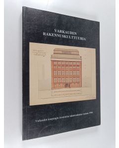 Kirjailijan Reijo Valta käytetty kirja Varkauden rakennuskulttuuria - Varkauden kaupungin inventoitu rakennuskanta vuonna 1996