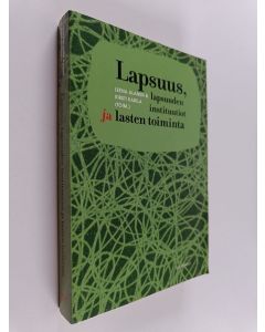 Kirjailijan Leena ym. Alanen käytetty kirja Lapsuus, lapsuuden instituutiot ja lasten toiminta