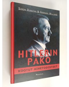 Kirjailijan Simon Dunstan & Gerrard Williams käytetty kirja Hitlerin pako : kootut aihetodisteet