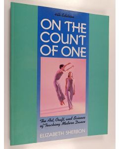 Kirjailijan Elizabeth Sherbon käytetty kirja On the count of one : the art, craft, and science of teaching modern dance