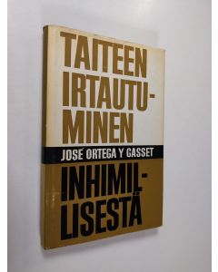 Kirjailijan Jose Ortega y Gasset käytetty kirja Taiteen irtautuminen inhimillisestä ja Ajatuksia romaanista : kaksi esseetä