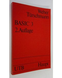 Kirjailijan Karl Weber käytetty kirja BASIC 3 : Lehr- und Handbuch der Programmiersprache BASIC mit wirtschaftswissenschaftlichen Anwendungsbeispielen