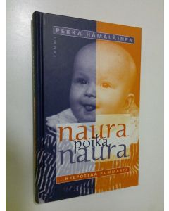 Kirjailijan Pekka Hämäläinen käytetty kirja Naura poika, naurahelpottaa kummasti