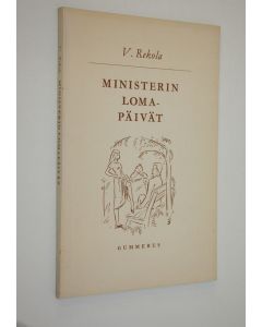 Kirjailijan V. Rekola käytetty kirja Ministerin lomapäivät : 3-näytöksinen huvinäytelmä