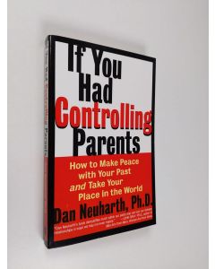 Kirjailijan Dan Neuharth käytetty kirja If You Had Controlling Parents: How to Make Peace with Your Past and Take Your Place in the World