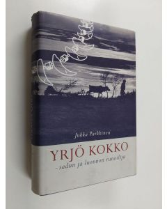 Kirjailijan Jukka Parkkinen käytetty kirja Yrjö Kokko : sadun ja luonnon runoilija