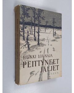 Kirjailijan Heikki Lounaja käytetty kirja Peittyneet jäljet : jotain Hildun Rikusta sekä niistä muistakin