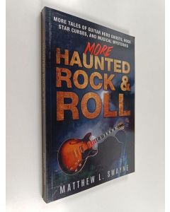 Kirjailijan Matt Swayne käytetty kirja More Haunted Rock and Roll - More Tales of Guitar Hero Ghosts, Rock Star Curses, and Musical Mysteries