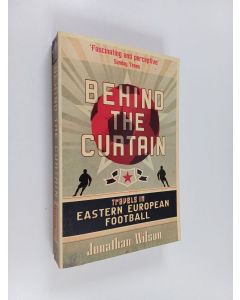 Kirjailijan Jonathan Wilson käytetty kirja Behind the curtain : travels in Eastern European football