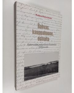 Kirjailijan Kaisa Kauranen käytetty kirja Rahvas, kauppahuone, esivalta : katovuodet pohjoisessa Suomessa 1830-luvulla