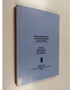 käytetty kirja Perhehoitotieteelliset tutkimusmenetelmät Research methods in family nursing science