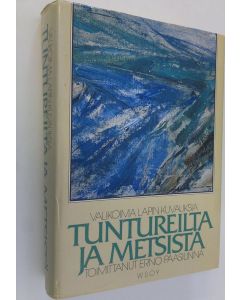 Tekijän Erno Paasilinna käytetty kirja Tuntureilta ja metsistä : valikoima Lapin-kuvauksia
