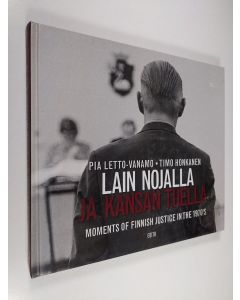 Kirjailijan Timo Honkanen uusi kirja Lain nojalla ja kansan tuella : tuokiokuvia oikeudenkäytöstä ennen suurta uudistusta = In the name of the law, by the will of the people : moments of Finnish justice in the 1970's