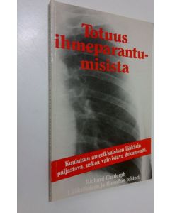 Kirjailijan Richard Casdorph käytetty kirja Totuus ihmeparantumisista