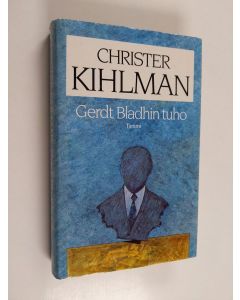 Kirjailijan Christer Kihlman käytetty kirja Gerdt Bladhin tuho