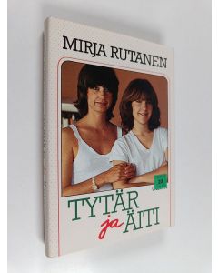 Kirjailijan Mirja Rutanen käytetty kirja Tytär ja äiti : naisten suhteiden psykologiaa
