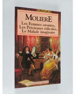 Kirjailijan Moliere käytetty kirja Les femmes savantes - Les précieuses ridicules ; Le malade imaginaire