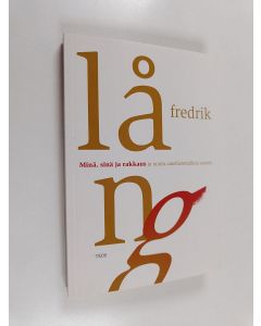 Kirjailijan Fredrik Lång käytetty kirja Minä, sinä ja rakkaus ja muita aatehistoriallisia esseitä