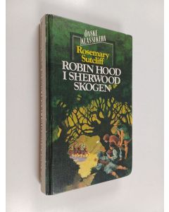 Kirjailijan Rosemary Sutcliff käytetty kirja Robin hood i sherwoodskogen