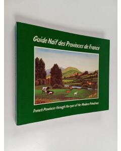 Kirjailijan Marie-Christine Hugonot & Philippe Levée käytetty kirja Guide naif des provinces de France = French provinces through the eyes of the modern primitives
