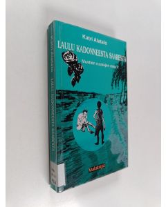 Kirjailijan Katri Alatalo käytetty kirja Laulu kadonneesta saaresta
