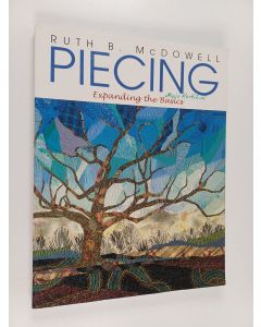 Kirjailijan Ruth B. McDowell käytetty kirja Piecing : expanding the basics