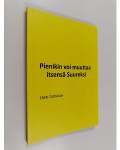 Kirjailijan Erkki Tuomala käytetty kirja Pienikin voi muuttaa itsensä suureksi