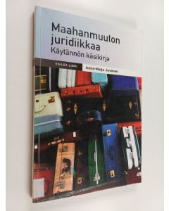 Kirjailijan Anna-Maija Juvonen käytetty kirja Maahanmuuton juridiikkaa : käytännön käsikirja