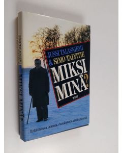 Kirjailijan Simo Talvitie käytetty kirja Miksi minä : kokemuksia uskosta, Jumalasta ja kärsimyksestä