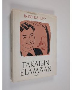 Kirjailijan Into Kallio käytetty kirja Takaisin elämään