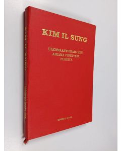 Kirjailijan Kim Il Sung käytetty kirja Ulkomaanvierailujen aikana pidettyjä puheita : presidentti Kim Il Sungin 64-vuotispäivän kunniaksi