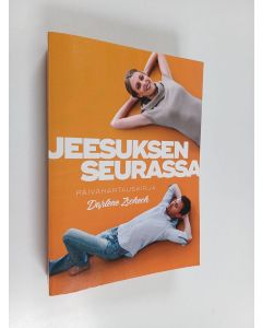 Kirjailijan Darlene Zschech käytetty kirja Jeesuksen seurassa : Päivähartauskirja
