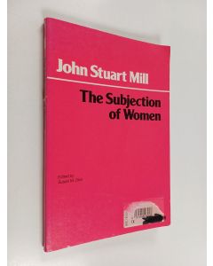 Kirjailijan John Stuart Mill käytetty kirja The subjection of women