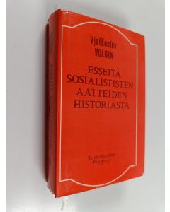 Kirjailijan Vjatseslav Volgin käytetty kirja Esseitä sosialististen aatteiden historiasta : muinaisajasta 1700-luvun lopulle