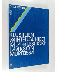 Kirjailijan Paavo Suihkonen käytetty kirja Klusiilien vaihtelusuhteet Kala- ja Lestijokilaakson murteissa