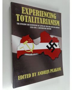 käytetty kirja Experiencing totalitarianism : the invasion and occupation of Latvia by the USSR and Nazi Germany, 1939-1991 : a documentary history