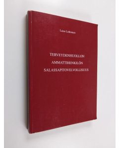 Kirjailijan Lasse Lehtonen käytetty kirja Terveydenhuollon ammattihenkilön salassapitovelvollisuus