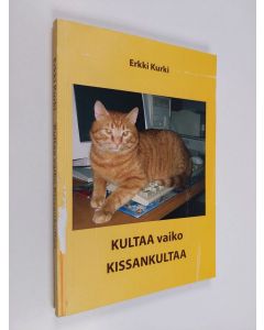Kirjailijan Erkki Kurki käytetty kirja Kultaa vaiko kissankultaa
