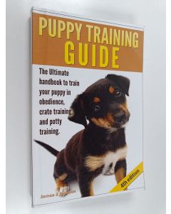 Kirjailijan James J. Jackson käytetty kirja Puppy Training Guide - The ultimate handbook to train your puppy in obedience crate training and potty training