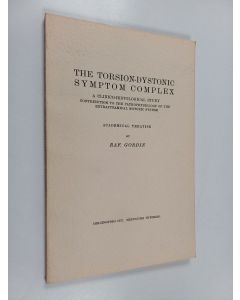 Kirjailijan Raf Gordin käytetty kirja the torsion-dystonia symptom complex : a clinico-histological study contribution to the pathophysiology of the extrapyramidal motoric system
