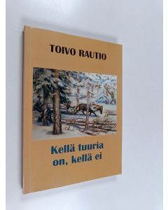 Kirjailijan Toivo Rautio käytetty kirja Kellä tuuria on, kellä ei