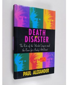 Kirjailijan Paul Alexander käytetty kirja Death and disaster : the rise of the Warhol empire and the race for Andy's millions
