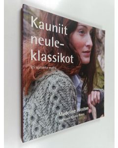 Kirjailijan Madeline Weston käytetty kirja Kauniit neuleklassikot : 25 ajatonta mallia
