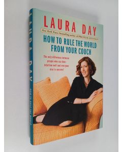Kirjailijan Laura Day käytetty kirja How to Rule the World from Your Couch